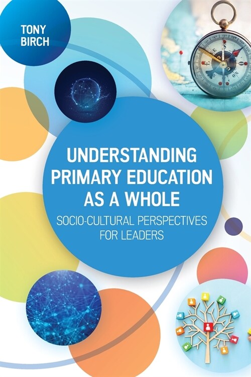 Understanding Primary Education as a Whole: Socio-Cultural Perspectives for Leaders (Paperback)