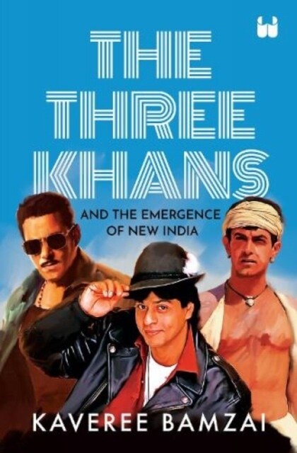 The Three Khans and the Emergence of New India (Hardcover)