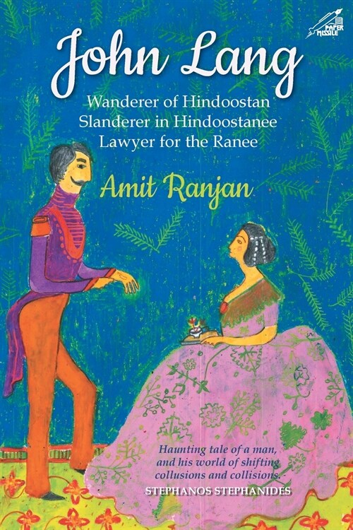 John Lang: Wanderer of Hindoostan, Slanderer in Hindoostanee, Lawyer for the Ranee (Paperback)