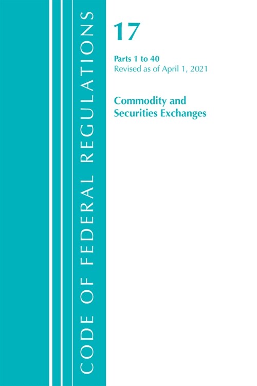 Code of Federal Regulations, Title 17 Commodity and Securities Exchanges 1-40, Revised as of April 1, 2021 (Paperback)