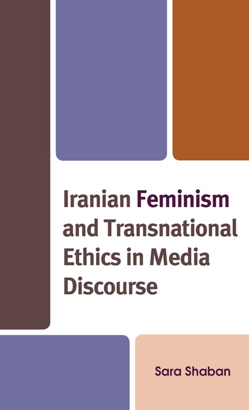 Iranian Feminism and Transnational Ethics in Media Discourse (Hardcover)