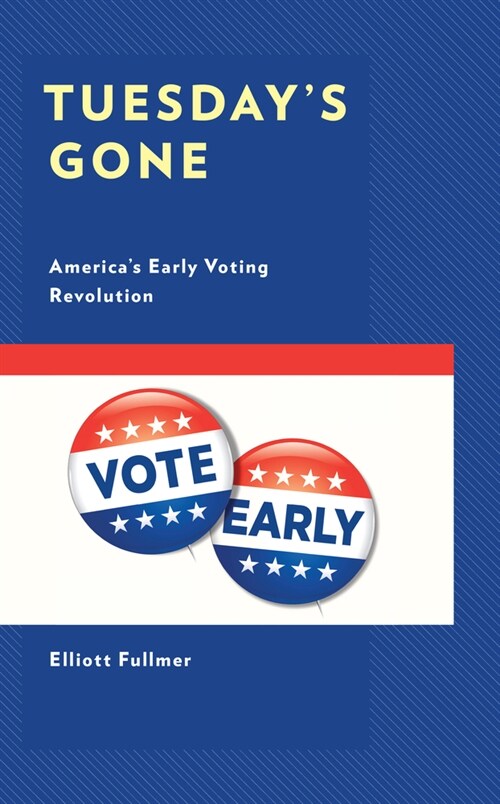 Tuesdays Gone: Americas Early Voting Revolution (Hardcover)