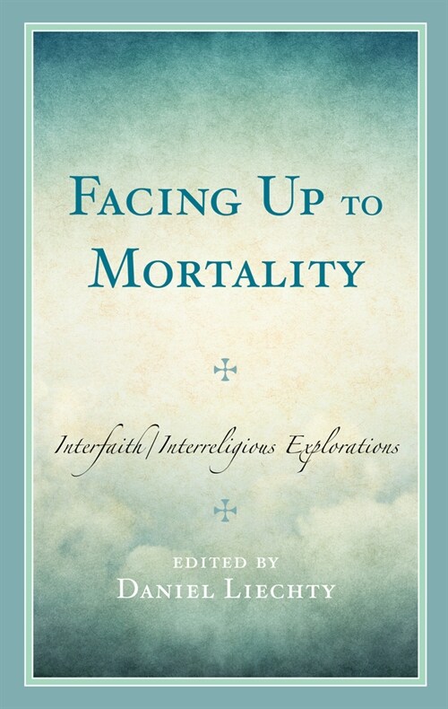 Facing Up to Mortality: Interfaith/Interreligious Explorations (Hardcover)