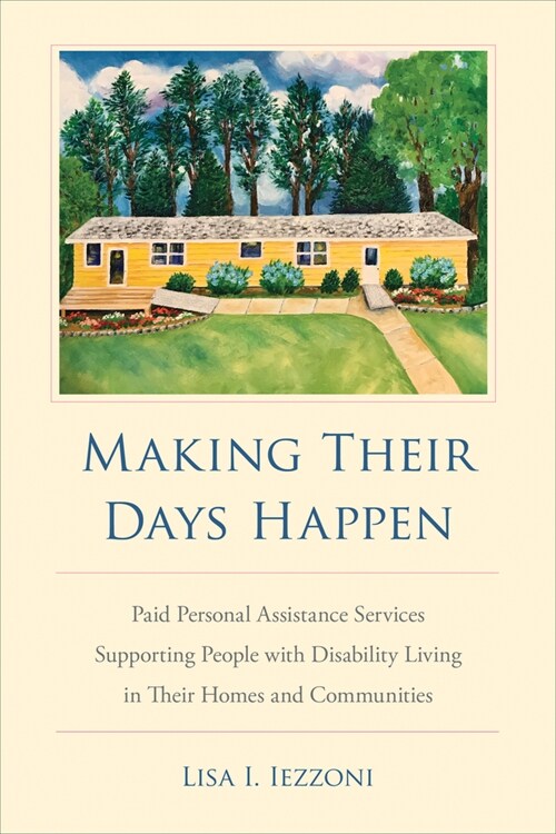 Making Their Days Happen: Paid Personal Assistance Services Supporting People with Disability Living in Their Homes and Communities (Hardcover)