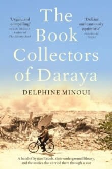 The Book Collectors of Daraya : A Band of Syrian Rebels, Their Underground Library, and the Stories that Carried Them Through a War (Paperback)