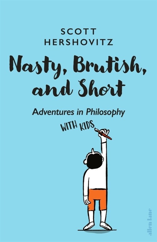 Nasty, Brutish, and Short : Adventures in Philosophy with Kids (Hardcover)