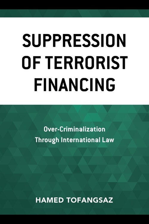 Suppression of Terrorist Financing: Over-Criminalization Through International Law (Paperback)