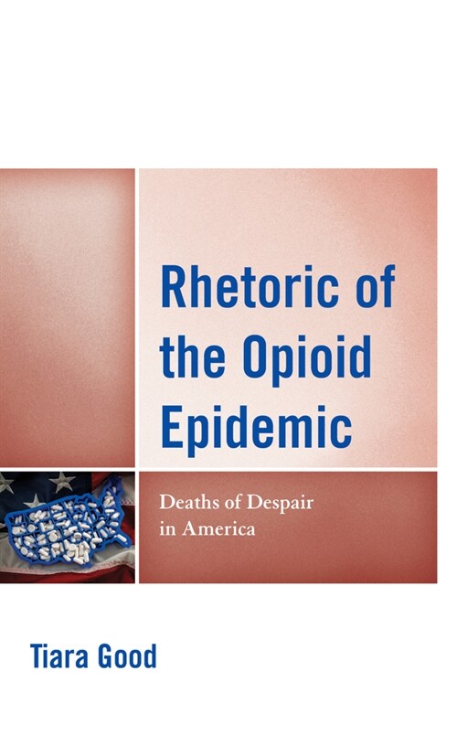 Rhetoric of the Opioid Epidemic: Deaths of Despair in America (Hardcover)