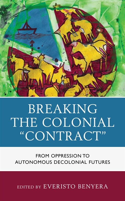 Breaking the Colonial Contract: From Oppression to Autonomous Decolonial Futures (Paperback)