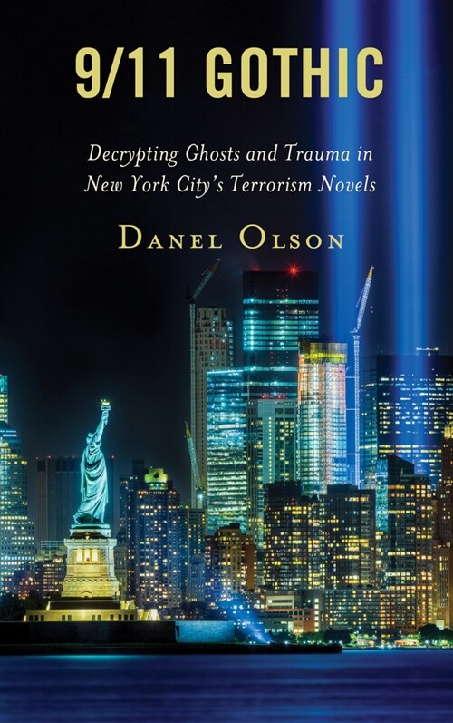 9/11 Gothic: Decrypting Ghosts and Trauma in New York Citys Terrorism Novels (Hardcover)