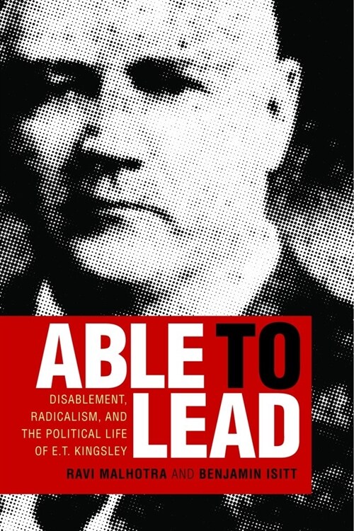 Able to Lead: Disablement, Radicalism, and the Political Life of E.T. Kingsley (Paperback)