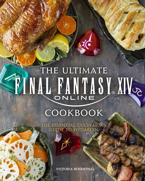 The Ultimate Final Fantasy XIV Cookbook: The Essential Culinarian Guide to Hydaelyn (Hardcover)