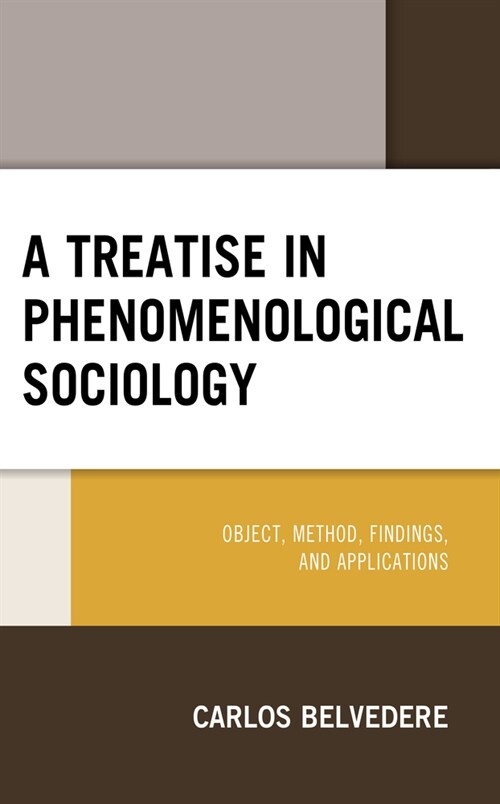 A Treatise in Phenomenological Sociology: Object, Method, Findings, and Applications (Hardcover)