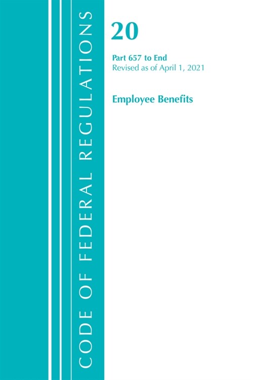 Code of Federal Regulations, Title 20 Employee Benefits 657-End, Revised as of April 1, 2021 (Paperback)