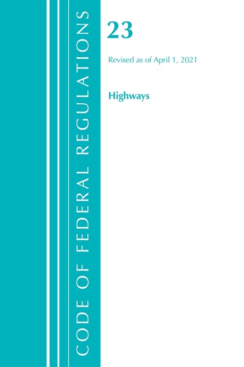 Code of Federal Regulations, Title 23 Highways, Revised as of April 1, 2021 (Paperback)