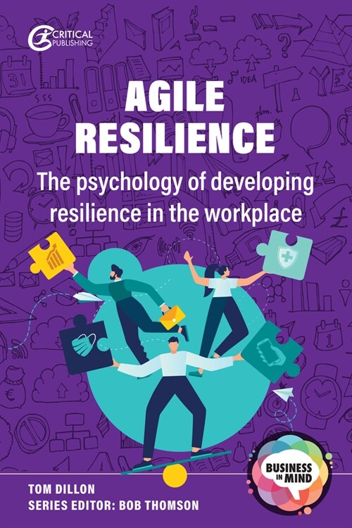 Agile Resilience : The psychology of developing resilience in the workplace (Paperback)