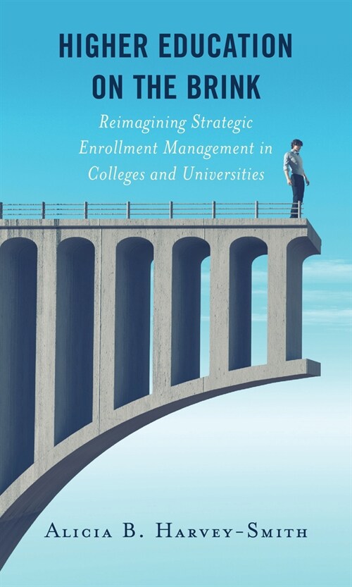 Higher Education on the Brink: Reimagining Strategic Enrollment Management in Colleges and Universities (Hardcover)