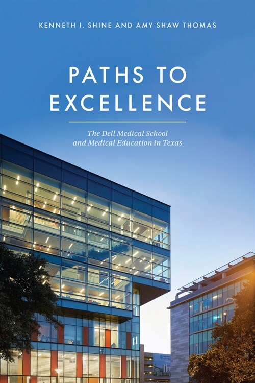 Paths to Excellence: The Dell Medical School and Medical Education in Texas (Hardcover)