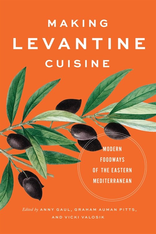 Making Levantine Cuisine: Modern Foodways of the Eastern Mediterranean (Hardcover)