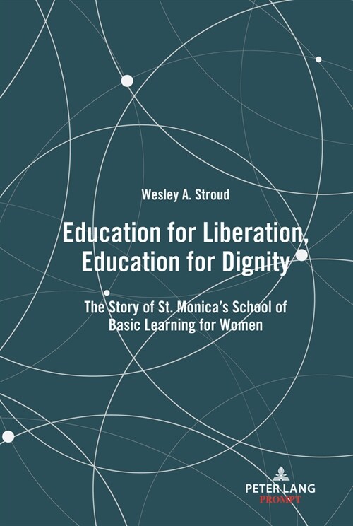 Education for Liberation, Education for Dignity: The Story of St. Monicas School of Basic Learning for Women (Hardcover)