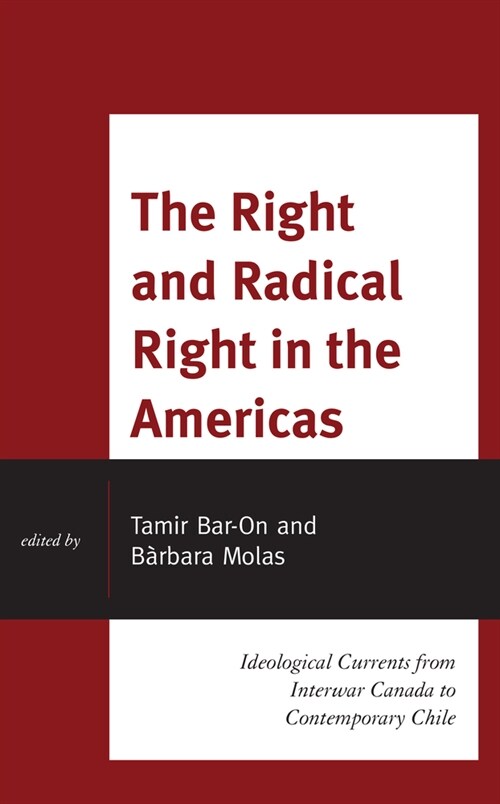 The Right and Radical Right in the Americas: Ideological Currents from Interwar Canada to Contemporary Chile (Hardcover)