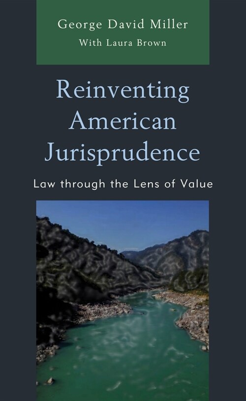 Reinventing American Jurisprudence: Law Through the Lens of Value (Hardcover)