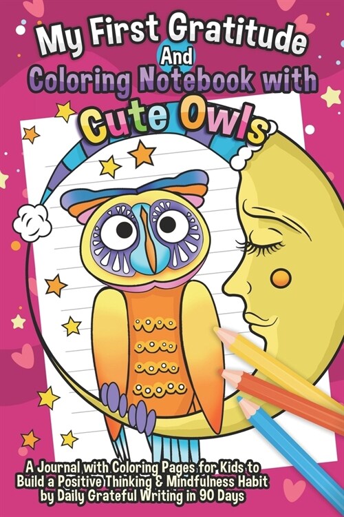 My First Gratitude and Coloring Notebook with Cute Owls: A Journal with 12 Coloring Pages for Kids to Build a Positive Thinking & Mindfulness Habit by (Paperback)