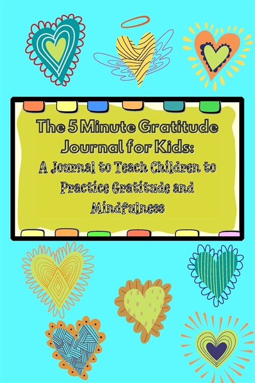 The 5 Minute Gratitude Journal for Kids: A Journal to Teach Children to Practice Gratitude and Mindfulness. Fun and Fast Ways for Kids to Give Daily T (Paperback)