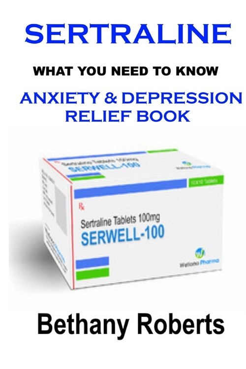 Sertraline. Anxiety Relief Book. What You Need To Know.: Anxiety And Depression Relief Book. Social Anxiety. (Paperback)