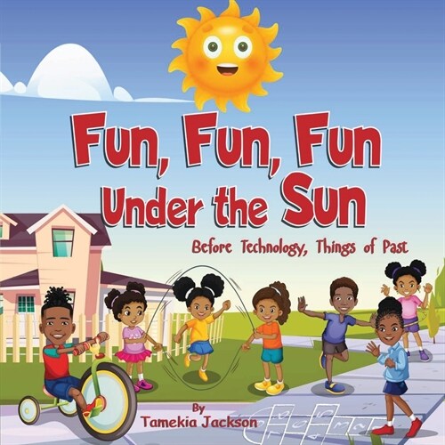 Fun, Fun, Fun Under the Sun: Before Technology, Things of Past (Paperback)