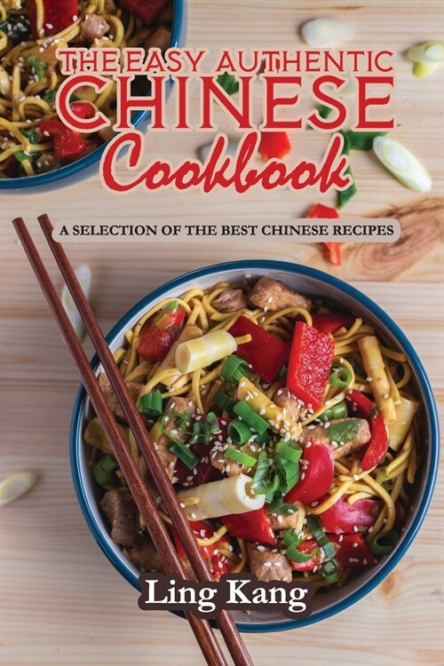 The Easy Authentic Chinese Cookbook: A Selection of the Best Chinese Recipes (Paperback)