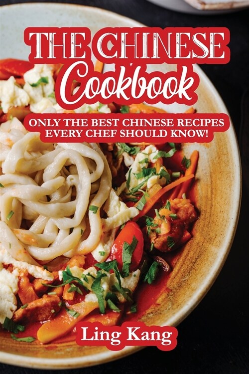 The Chinese Cookbook: Only the Best Chinese Recipes Every Chef Should Know! (Paperback)