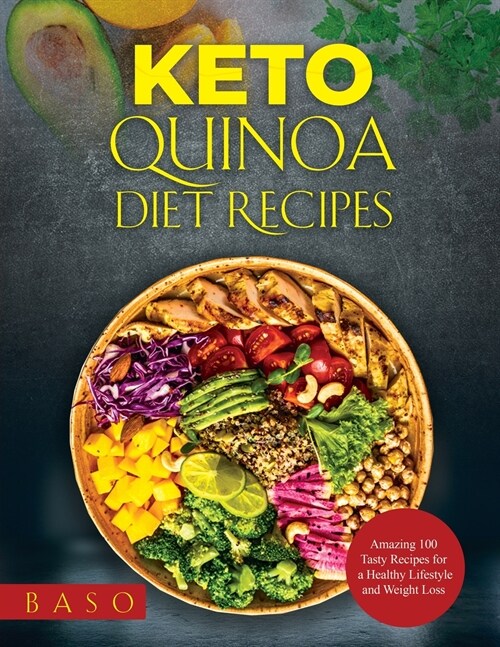 Keto Quinoa diet recipes 2021: Amazing 100 Tasty Recipes for a Healthy Lifestyle and Weight Loss (Paperback)