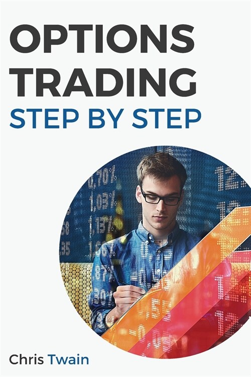Options Trading Stepy-by-Step: The Complete Guide to Master Options Trading, Hedge Your Investments, and Get Rich (Paperback)