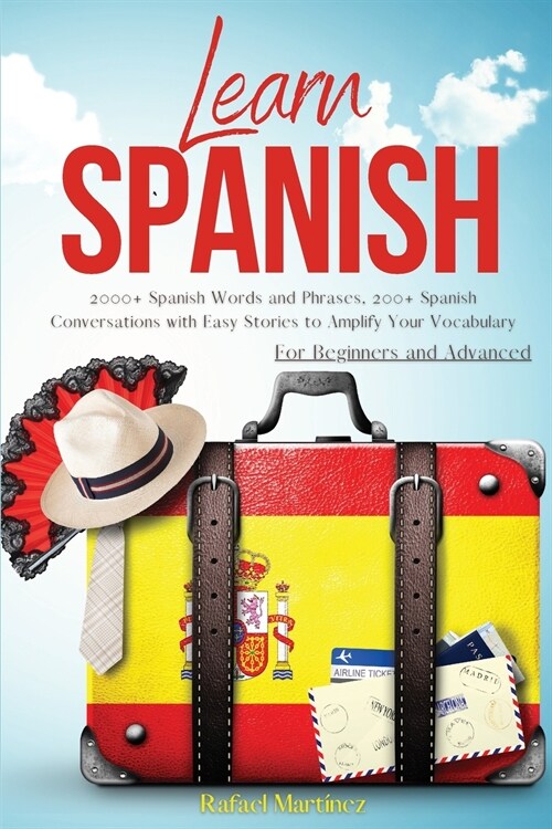 Learn Spanish: 2000+ Spanish Words and Phrases, 200+ Spanish Conversations with Easy Stories to Amplify Your Vocabulary. For Beginner (Paperback)
