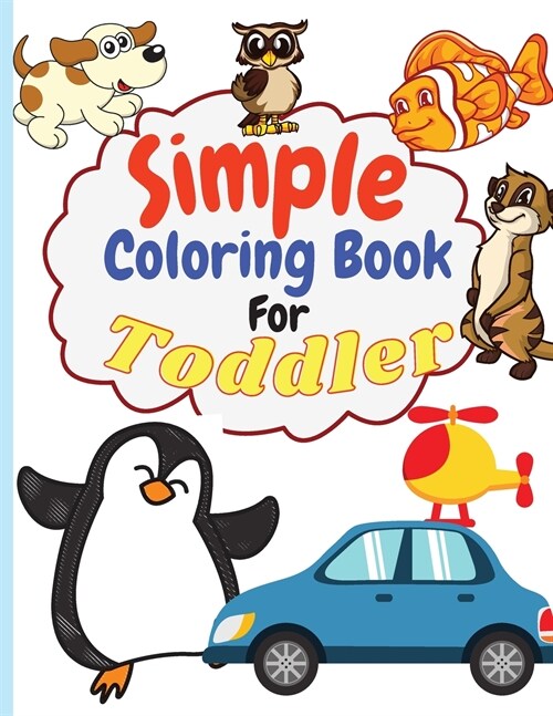 Simple Coloring Book for Toddler: Simple & Big Coloring Book for Toddler Easy And Fun Coloring Pages For Kids Preschool and Kindergarten. (Big Colorin (Paperback)