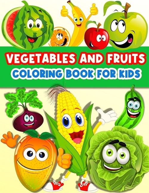 Fruits And Vegetables Coloring Book For Kids: Cute And Fun Coloring Pages For Toddler Girls And Boys With Baby Fruits And Vegetables. Color And Learn (Paperback)