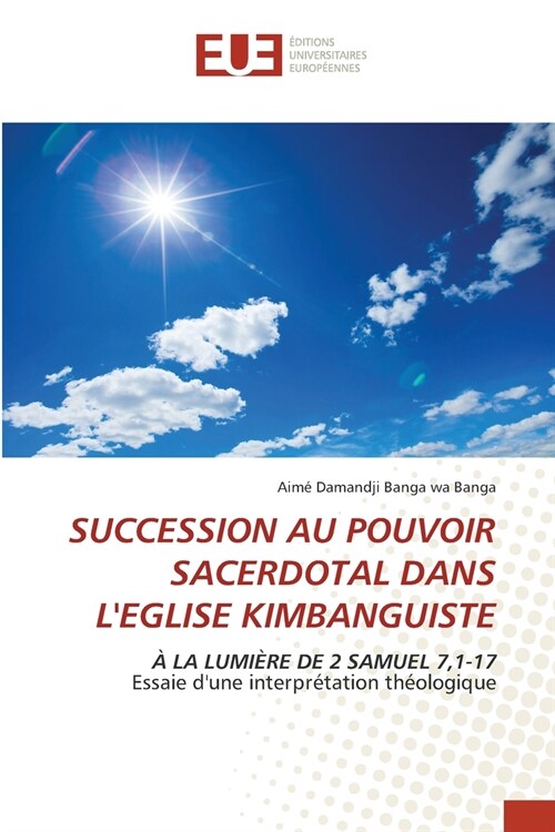 SUCCESSION AU POUVOIR SACERDOTAL DANS LEGLISE KIMBANGUISTE (Paperback)