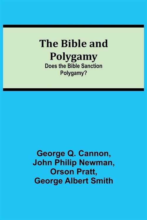 The Bible and Polygamy: Does the Bible Sanction Polygamy? (Paperback)