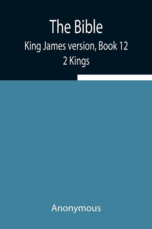 The Bible, King James version, Book 12; 2 Kings (Paperback)