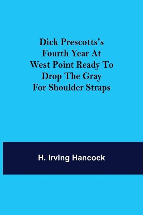 Dick Prescottss Fourth Year at West Point Ready to Drop the Gray for Shoulder Straps (Paperback)