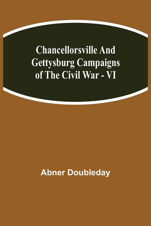 Chancellorsville and Gettysburg Campaigns of the Civil War - VI (Paperback)