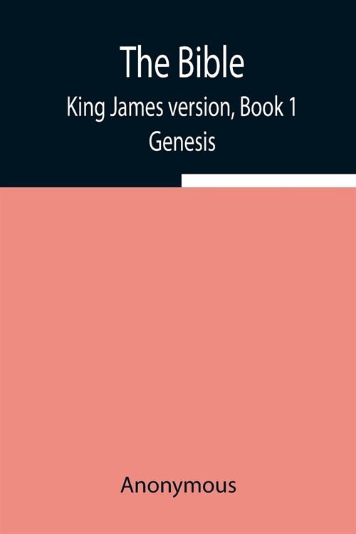 The Bible, King James version, Book 1; Genesis (Paperback)