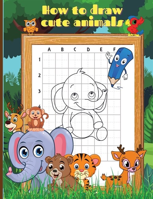 How To Draw Cute Animals: Activity Book for Kids to Learn How to Draw Cute Animals/Step-by-Step Drawing Cool Animals Guide for Kids Ages 5+ (Paperback)