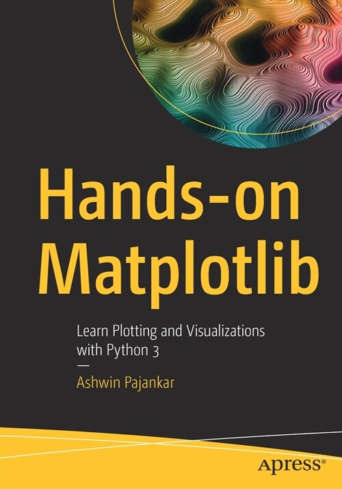 Hands-On Matplotlib: Learn Plotting and Visualizations with Python 3 (Paperback)