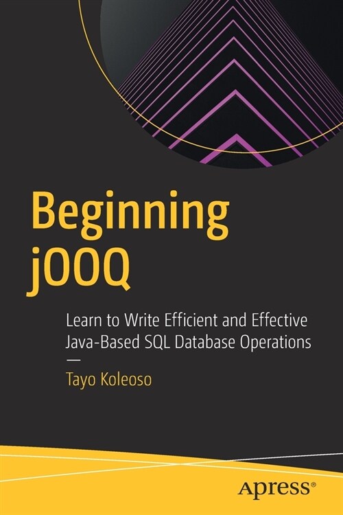 Beginning jOOQ: Learn to Write Efficient and Effective Java-Based SQL Database Operations (Paperback)