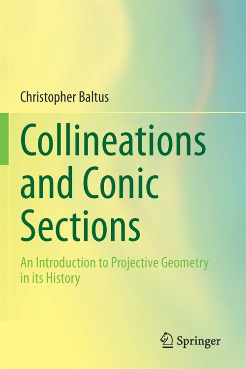 Collineations and Conic Sections: An Introduction to Projective Geometry in its History (Paperback)