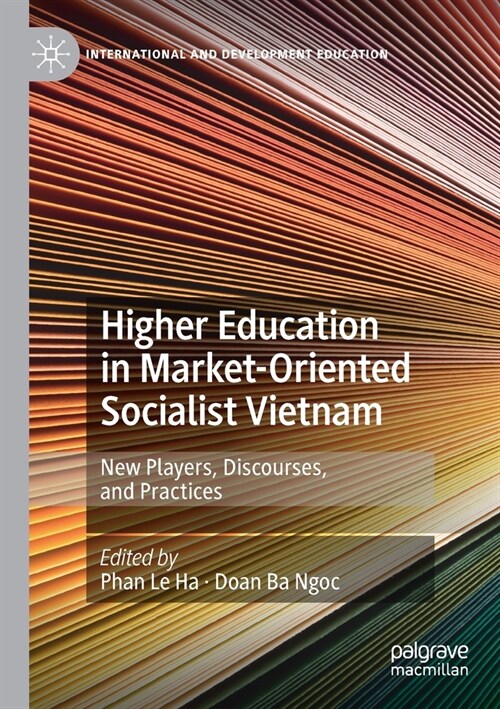 Higher Education in Market-Oriented Socialist Vietnam: New Players, Discourses, and Practices (Paperback)