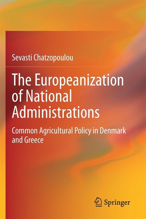 The Europeanization of National Administrations: Common Agricultural Policy in Denmark and Greece (Paperback)