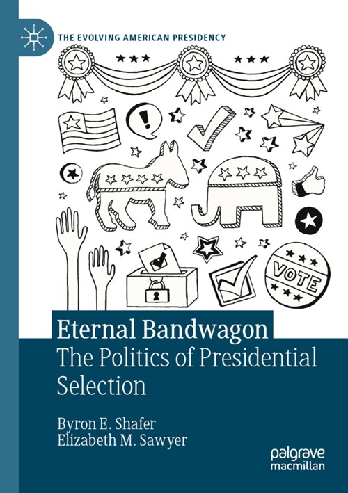 Eternal Bandwagon: The Politics of Presidential Selection (Paperback, 2021)